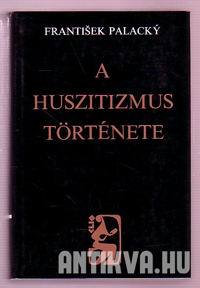 A huszitizmus története. Fejezetek a cseh nemzet történetéből.