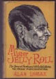 Mister Jelly Roll. The Fortunes of Jelly Roll Morton, New Orleans Creole and "Inventor of Jazz"