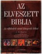 Az elveszett Biblia. Az elfeledett szent könyvek titkai