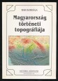Magyarország történeti topográfiája. A honfoglalástól 1950-ig
