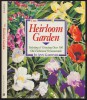 The Heirloom Garden. Selecting and Growing over 300 Old-Fashioned Ornamentals